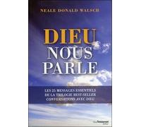 Dieu Nous Parle - Les 25 Messages Essentiels De La Trilogie Best-Sellers Conversations Avec Dieu