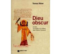 Dieu Obscur. Le Sexe, La Cruaute Et La Violence Dans L'Ancien Testament, Edition 1998