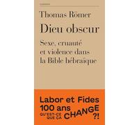 Dieu obscur: Sexe, cruauté et violence dans l'Ancien Testament