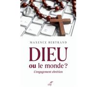 Dieu ou le monde ? L'engagement chrétien - Maxence Bertrand - Cerf - broché - Témoignage