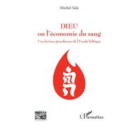 Dieu ou l'économie du sang Une lecture girardienne de l'Exode biblique (Nouvelle version de l'ouvrage du même auteur : YHWH ou l'économie du sang) - (Nouvelle version de l'ouvrage du même auteur : YHW
