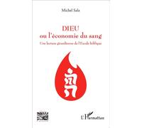 Dieu ou l'économie du sang Une lecture girardienne de l'Exode biblique - (Nouvelle version de l'ouvrage du même auteur : YHWH ou l'économie du sang) - Michel Sala - L'harmattan - broché - Essai