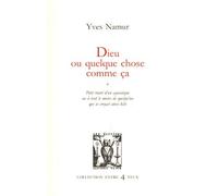 Dieu Ou Quelque Chose Comme Ça - Petit Traité D'un Agnostique Ou À Tout Le Moins De Quelqu'un Qui Se Croyait Ainsi Bâti