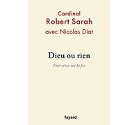 Dieu ou rien: Entretien sur la foi