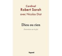 Dieu ou rien Entretien sur la foi - Nicolas Diat - Fayard - broché - Entretien