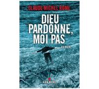 Dieu pardonne, moi pas – Les Éditions Albin Michel