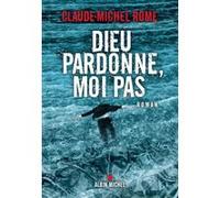 Dieu pardonne, moi pas Claude-Michel Rome (Auteur)