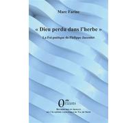 Dieu perdu dans l’herbe La Foi poétique de Philippe Jaccottet - Marc Farine - Orizons - broché - Essai