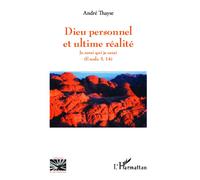 Dieu personnel et l'ultime réalité Je serai qui je serai - (Exode 3, 14) - André Thayse - L'harmattan - broché - Essai