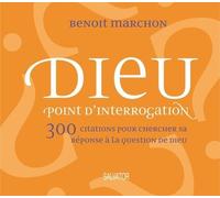 Dieu Point D'interrogation - 300 Citations Pour Chercher Sa Réponse À La Question De Dieu