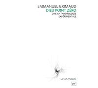 Dieu point zéro Une anthropologie expérimentale - Emmanuel Grimaud - Puf - broché - Essai