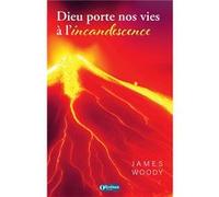 Dieu porte nos vies à l'incandescence WOODY James (Auteur)