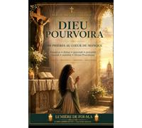 DIEU POURVOIRA: 100 prières au cœur du manque Finances • Dettes • Pauvreté • Précarité • Travail • Stabilité • Divine Providence Urgence • Délivrance • Libération • Restauration