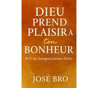 DIEU PREND PLAISIR À NOTRE BONHEUR: Et Il ne changera jamais d'avis...