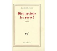 Dieu protège les roses ! - Jean-Michel Frank - Gallimard - broché - Poésie