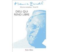 Oeuvres Complètes - Tome 7, Dieu Qui Rend Libre