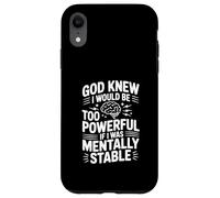 Dieu savait Que Je Serais trop Puissant si j'étais mentalement Stable Coque pour iPhone XR