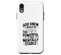 Dieu savait Que Je Serais trop Puissant si j'étais mentalement Stable Coque pour iPhone XR