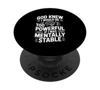 Dieu savait Que Je Serais trop Puissant si j'étais mentalement Stable PopSockets PopGrip Adhésif