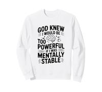 Dieu savait Que Je Serais trop Puissant si j'étais mentalement Stable Sweatshirt