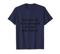 Dieu savait que les neurotypiques étaient trop puissants T-Shirt