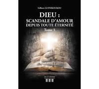 Dieu : Scandale d'Amour depuis toute éternité - Tome 1 - Gilbert Guinikoukou - Trois Colonnes - broché - Essai