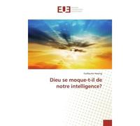 Dieu se moque-t-il de notre intelligence? - Guillaume Hawing - Universitaires Europeennes - broché - Livre