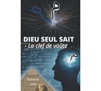 DIEU SEUL SAIT: La clef de voûte