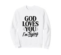 Dieu t'aime, j'essaie Sweatshirt