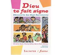 Dieu Te Fait Signe - Découverte Des 7 Sacrements