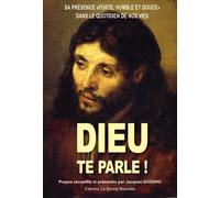 Dieu Te Parle ! - Sa Présence "Forte, Humble Et Douce" Dans Le Quotidien De Nos Vies
