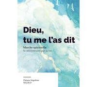Dieu tu me l'as dit : Marche spirituelle