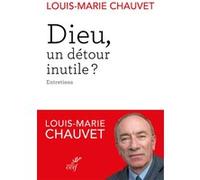 Dieu, un détour inutile ? Louis-Marie Chauvet (Auteur)