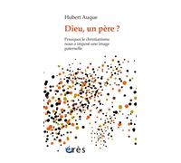 Dieu, un père ? Pourquoi le christianisme nous a imposé une image paternelle - Hubert Auque - Eres - broché - Essai
