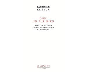 Dieu, un pur rien: Angelus Silesius, poésie, métaphysique et mystique