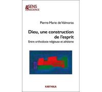 Dieu, Une Construction De L'esprit - Entre Orthodoxie Religieuse Et Athéisme