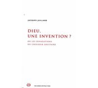 Dieu, Une Invention ? - Ou Les Divagations Du Creuseur Solitaire