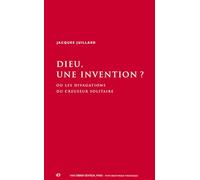 Dieu, une invention ? : Ou les divagations du creuseur solitaire