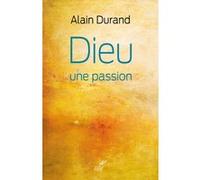 Dieu, une passion Durand alain (Auteur)