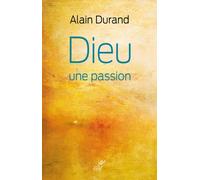 Dieu, une passion - Durand alain - Cerf - broché - Essai