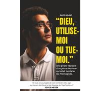 Dieu, utilise-moi ou tue-moi !