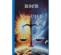 Dieu vs. Non-Dieu / Foi vs. Raison