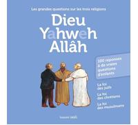 Dieu Yahweh Allâh : les grandes questions sur les trois religions