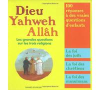 Dieu, Yahweh, Allâh: Les grandes questions sur les trois religions
