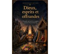 Dieux, esprits et offrandes | Guide illustré: Un guide spirituel du voyageur à travers l’Asie du Sud-Est