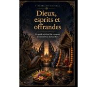 Dieux, esprits et offrandes | Guide illustré: Un guide spirituel du voyageur à travers l’Asie du Sud-Est