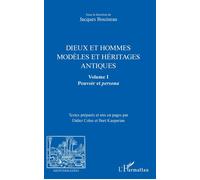 Dieux et hommes Modèles et héritages antiques - Volume I : Pouvoir et persona - Jacques Bouineau - L'harmattan - broché - Essai