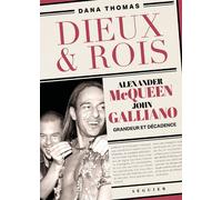 Dieux et Rois - Alexander McQueen et John Galliano, grandeur et décadence - Dana Thomas - Seguier - broché - Essai