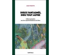 Dieux fantasmés, Dieu tout autre Libres pensées sur les représentations de Dieu - Jean Pirotte - Karthala - broché - Essai