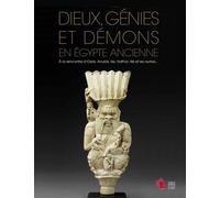 Dieux, Génies Et Démons En Egypte Ancienne - A La Rencontre D'osiris, Anubis, Isis, Hathor, Rê Et Les Autres